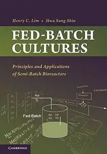 Fed-Batch Cultures: Principles and Applications of Semi-Batch Bioreactors (Repost)