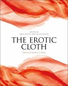 The Erotic Cloth: Seduction and Fetishism in Textiles