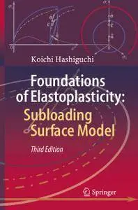 Foundations of Elastoplasticity: Subloading Surface Model, Third Edition (Repost)