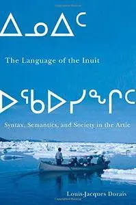 The Language of the Inuit: Syntax, Semantics, and Society in the Arctic