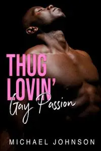 «Thug Lovin' Gay Passion» by Michael Johnson