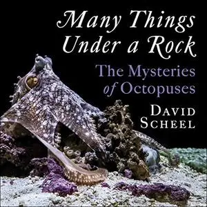 Many Things Under a Rock: The Mysteries of Octopuses [Audiobook]