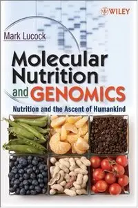 Molecular Nutrition and Genomics: Nutrition and the Ascent of Humankind by Mark Lucock