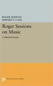 Roger Sessions on Music: Collected Essays