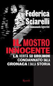 Il mostro innocente. La verità su Girolimoni condannato dalla cronaca e dalla storia - Federica Sciarelli & Emmanuele Agosti