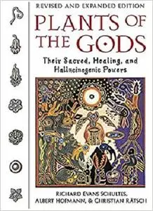 Plants of the Gods: Their Sacred, Healing, and Hallucinogenic Powers