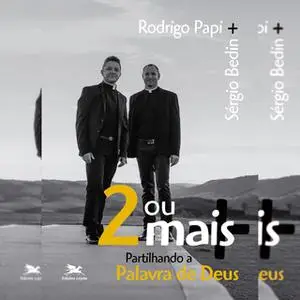 «Dois ou mais - Partilhando a Palavra de Deus» by Sérgio Bedin,Rodrigo Papi