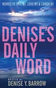 «Denise's Daily Word: Words To Live By, Love By & Laugh By» by Denise Barrow