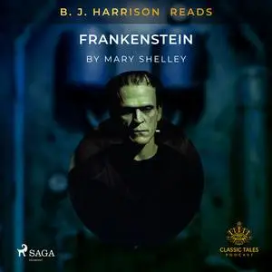 «B. J. Harrison Reads Frankenstein» by Mary Shelley