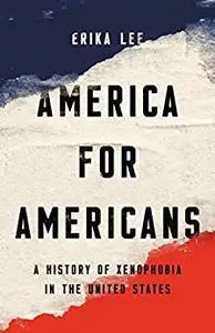 America for Americans: A History of Xenophobia in the United States