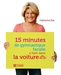 Catherine Pez, "15 minutes de gymnastique faciale à faire dans la voiture"