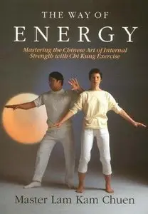 The Way of Energy: Mastering the Chinese Art of Internal Strength with Chi Kung Exercise (A Gaia Original) (Repost)