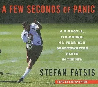 A Few Seconds of Panic: A 5-foot-8, 170-pound, 43-year-old Sportswriter Plays in the NFL (Audiobook)