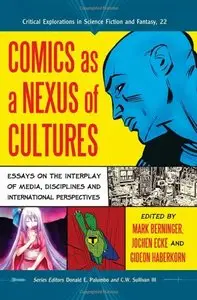 Comics as a Nexus of Cultures: Essays on the Interplay of Media, Disciplines and International Perspectives (repost)
