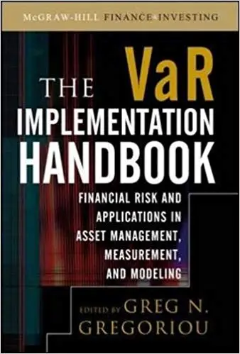 The VAR Implementation Handbook: Financial Risk and Applications in Asset Management, Mesasurement, and Modeling