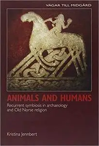 Animals and Humans: Recurrent Symbiosis in Archaeology and Old Norse Religion