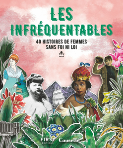 Les Infréquentables - 40 Histoires De Femmes Sans Foi, Ni Loi