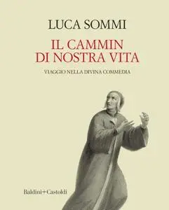 Luca Sommi - Il cammin di nostra vita. Viaggio nella Divina Commedia