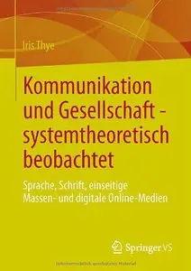 Kommunikation und Gesellschaft - systemtheoretisch beobachtet: Sprache, Schrift, einseitige Massen- und digitale... (repost)