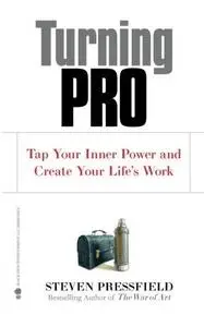 Turning Pro: Tap Your Inner Power and Create Your Life’s Work