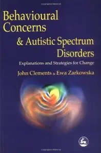 Behavioural Concerns & Autistic Spectrum Disorders: Explanations and Strategies for Change