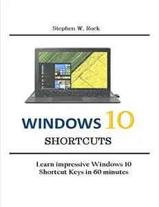 Windows 10 Shortcuts: Learn impressive Windows 10 Shortcut Keys in 60 minutes