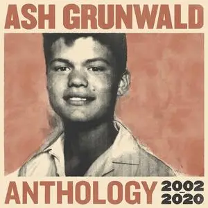 Ash Grunwald - Anthology 2002 - 2020 (2020)