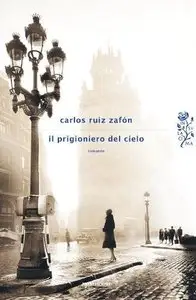 Carlos Ruiz Zafon - Il prigioniero del cielo
