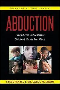 Abduction: How Liberalism Steals Our Children's Hearts and Minds