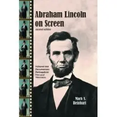 Abraham Lincoln on Screen: Fictional and Documentary Portrayals on Film and Television, 2d ed.  