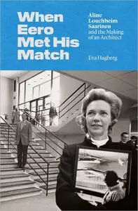 When Eero Met His Match: Aline Louchheim Saarinen and the Making of an Architect