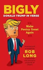 Bigly: Donald Trump in Verse