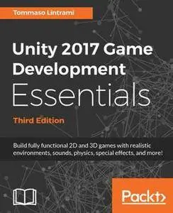 Unity 2017 Game Development Essentials, Third Edition