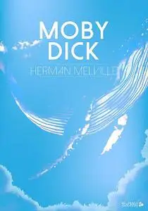 «Moby Dick (Complete Unabridged Edition)» by Herman Melville