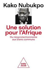 Kako Nubukpo, "Une solution pour l'Afrique: Du néoprotectionnisme aux biens communs"