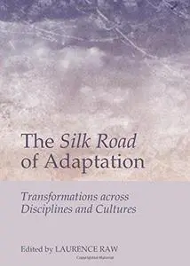 The Silk Road of Adaptation: Transformations Across Disciplines and Cultures