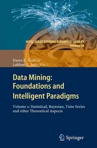 Data Mining: Foundations and Intelligent Paradigms: Volume 2: Statistical, Bayesian, Time Series and other... (repost)