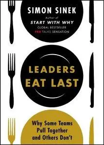 Leaders Eat Last: Why Some Teams Pull Together and Others Don't (Repost)