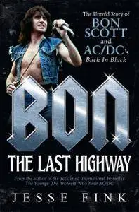 Bon: The Last Highway: The Untold Story of Bon Scott and AC/DC’s Back In Black