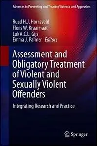 Assessment and Obligatory Treatment of Violent and Sexually Violent Offenders: Integrating Research and Practice