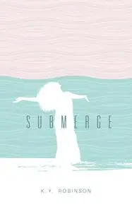 «Submerge» by K.Y. Robinson