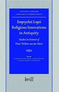 Empsychoi Logoi- Religious Innovations in Antiquity: Studies in Honour of Pieter Willem Van Der Horst (Repost)