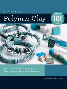 Polymer Clay 101: Master Basic Skills and Techniques Easily through Step-by-Step Instruction (A Workshop in a Book)