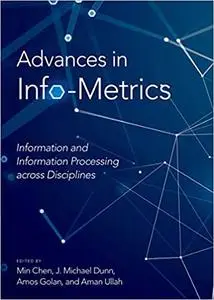 Advances in Info-Metrics: Information and Information Processing across Disciplines