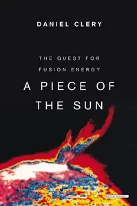A Piece of the Sun: The Quest for Fusion Energy