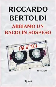 Riccardo Bertoldi - Abbiamo un bacio in sospeso (io e te)