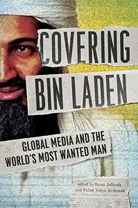 Covering Bin Laden: Global Media and the World's Most Wanted Man