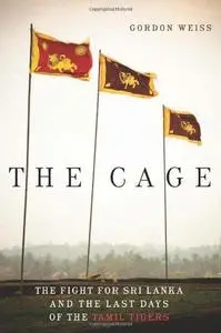 The cage : the fight for Sri Lanka and the last days of the Tamil Tigers