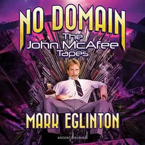 No Domain: The John McAfee Tapes [Audiobook]