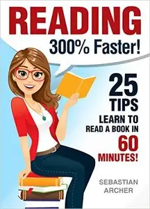 Reading: 300% FASTER - 25 Tips to Read a Book in 60 Minutes! Reading Comprehension & Reading Strategies